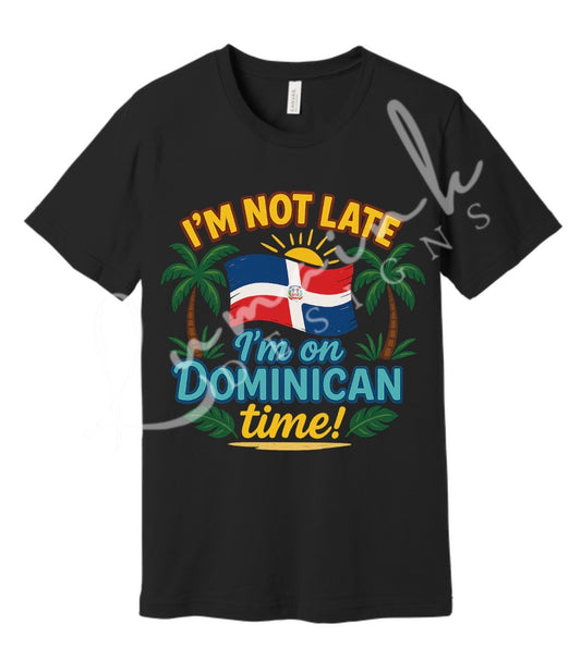 “I’m Not Late, I’m on Dominican Time” T-Shirt 🇩🇴😂 | Funny Latino Tee | Unisex