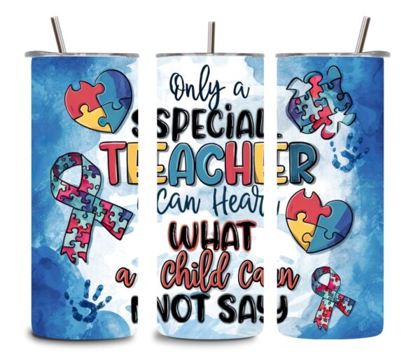 Autism Awareness Teacher Tumbler – 20oz “Only a Special Teacher Can Hear What a Child Cannot Say” Cup