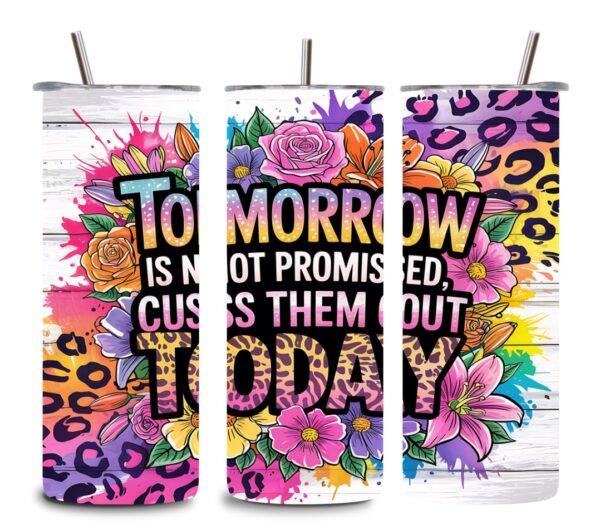 Tomorrow Is Not Promised, Cuss Them Out Today” Tumbler – 20oz Funny Floral Leopard Print Cup
